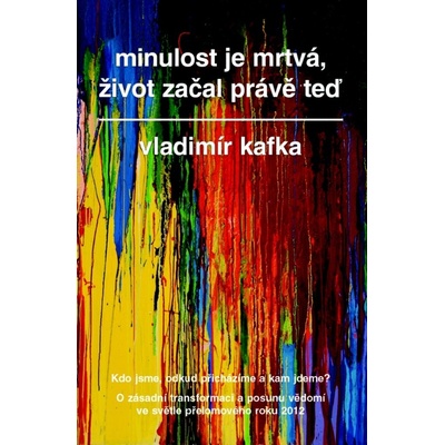 Minulost je mrtvá, život začal právě teď - Vladimír Kafka