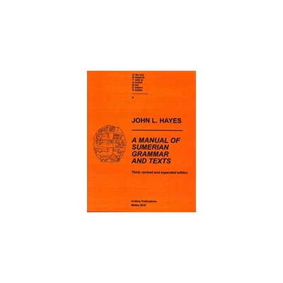 Manual of Sumerian Grammar and Texts Third, revised and expanded edition Hayes John L