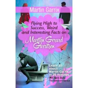 Martin Garrix: Flying High to Success, Weird and Interesting Facts on Martijn Gerard Garritsen! | Bern Bolo (ISBN: 9781545523865)