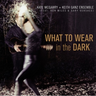 What to Wear in the Dark - Kate McGarry & Keith Ganz Ensemble CD