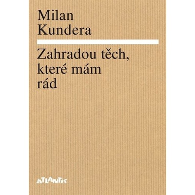 Zahradou těch, které mám rád - Milan Kundera