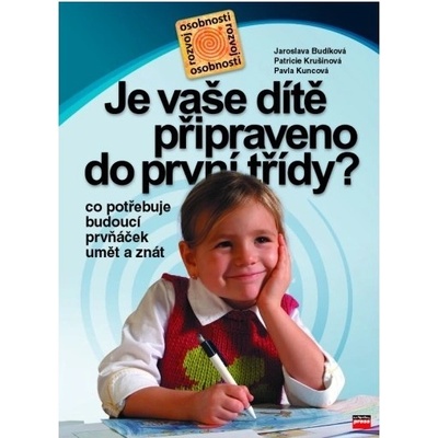 Je vaše dítě připraveno do první třídy? - J. Budíková, P. Krušinová, P. Kuncová