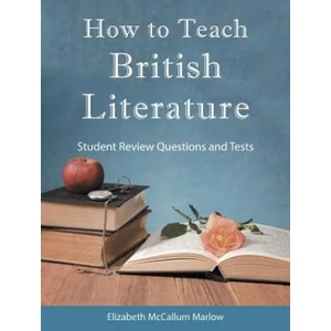 How to Teach British Literature | Elizabeth McCallum Marlow (ISBN: 9781973613930)