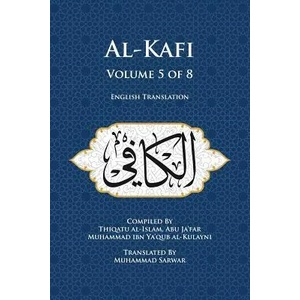 Al-Kafi, Volume 5 of 8: English Translation | Muhammad Sarwar, Thiqatu Al-Islam Abu Ja'fa Al-Kulayni (ISBN: 9780991430871)