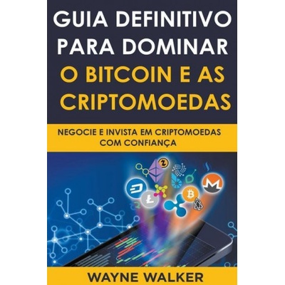 Guia Definitivo Para Dominar o Bitcoin e as Criptomoedas