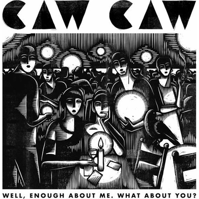 CAW CAW - WELL, ENOUGH ABOUT ME. WHAT ABOUT YOU? CD