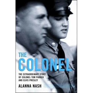 The Colonel: The Extraordinary Story of Colonel Tom Parker and | Alanna Nash (2010)