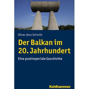 Der Balkan im 20. Jahrhundert | Oliver Jens Schmitt (ISBN: 9783170318601)
