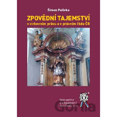 Zpovědní tajemství v církevním právu a v právním řádu ČR - Šimon Polívka