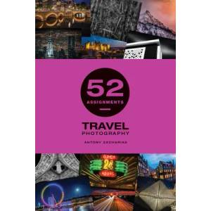 52 Assignments: Travel Photography | Zacharias, Antony (ISBN: 9781781454060)