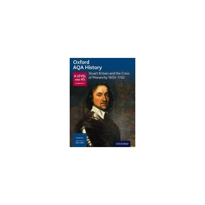 Oxford AQA History for A Level: Stuart Britain and the Crisis of Monarchy 1603-1702 | Farr