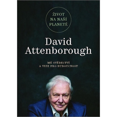 Život na naší planetě: Mé svědectví a vize pro budoucnost - David Attenborough