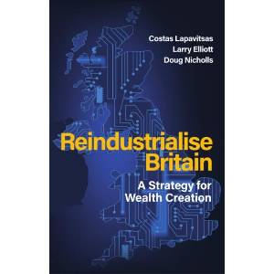 Reindustrialise Britain: A Strategy for Wealth Cre ation (ISBN: 9781509574759)