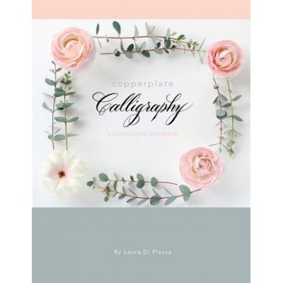 Copperplate Calligraphy: A Pointed Pen Workbook Di Piazza LauraPaperback