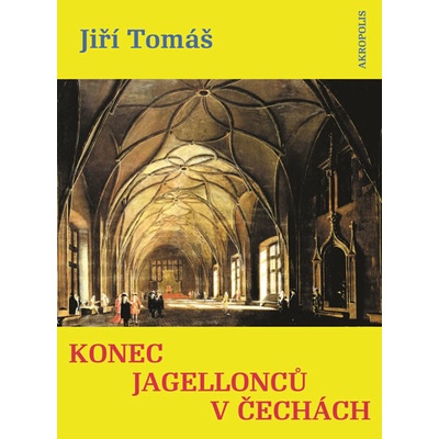 Konec Jagellonců v Čechách - Jiří Tomáš