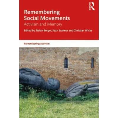 Remembering Social Movements | Stefan Berger, Sean Scalmer, Christian Wicke