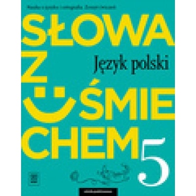 Słowa z uśmiechem 5 Nauka o języku i ortografia Zeszyt ćwiczeń