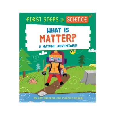 First Steps in Science: First Steps in Science: What is Matter? - Kay Barnham