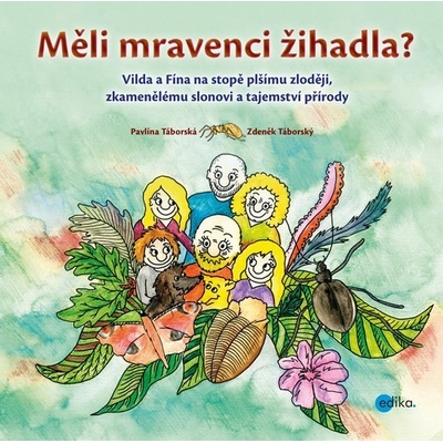 Měli mravenci žihadla? Zdeněk Táborský, Pavlína Táborská ilustrácie