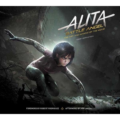 Alita: Battle Angel - The Art and Making of the Movie - Abbie Bernstein