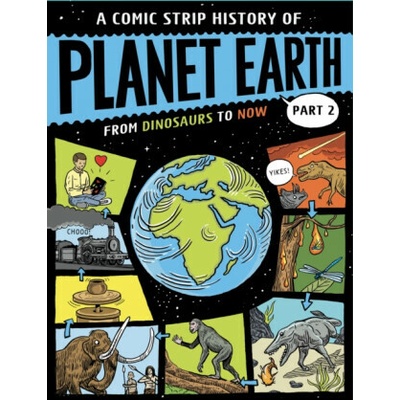 A Comic Strip History of Planet Earth: Part 2 From Dinosaurs to Now - Anna Claybourneová
