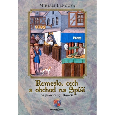 Remeslo, cech a obchod na Spiši – do polovice 17. storočia Miriam Lengová