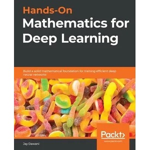 Hands-On Mathematics for Deep Learning | Jay Dawani (ISBN: 9781838647292)