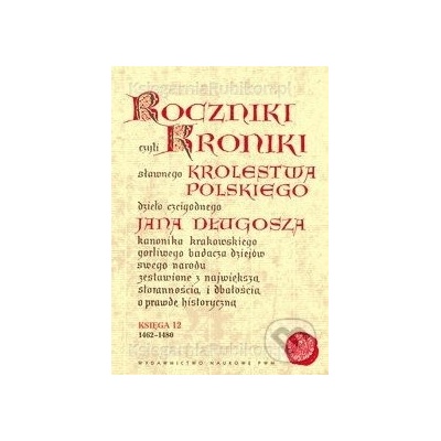 Roczniki czyli kroniki sławnego Królestwa Polskiego - Jan Długosz