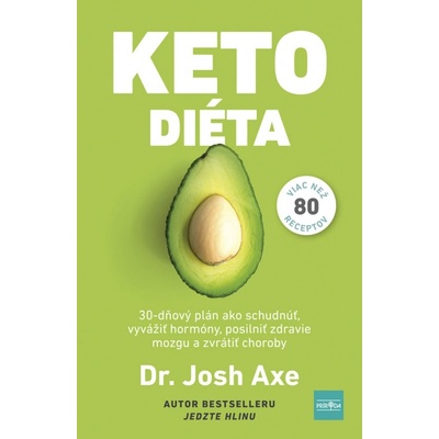 Ketodiéta - 30-dňový plán ako schudnúť, vyvážiť hladinu hormónov, posilniť zdravie mozgu a zvrátiť choroby - Dr. Josh Axe