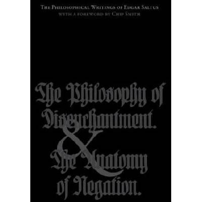 The Philosophical Writings of Edgar Saltus: The Philosophy of Disenchantment & The Anatomy of Negation | Edgar Saltus, Kevin I Slaughter, Chip Smith