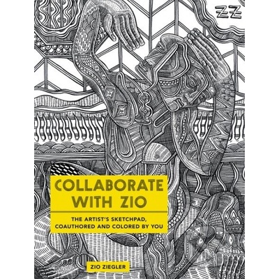 Collaborate with Zio - The Artists Sketchpad, Coauthored and Colored by You Ziegler ZioPaperback