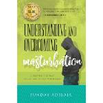 Independently Published Understanding and Overcoming Masturbation: Discover the Way to Get Rid of Sex Addiction | Sunday Adelaja