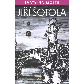 Svatý na mostě - Šotola Jiří