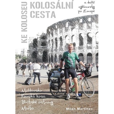 Kolosální cesta ke Koloseu Milan Martinec