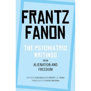 Psychiatric Writings from Alienation and Freedom | Frantz Fanon, Robert J. C. Young, Jean Khalfa (ISBN: 9781350125919)