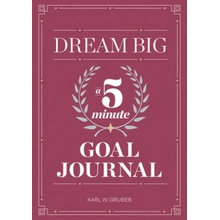 Dream Big: A Five-Minute Goal Journal Gruber KarlPaperback