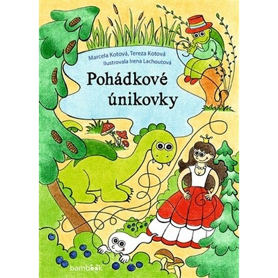 Pohádkové únikovky - Kotová Marcela Kotová Tereza Lachoutová Irena