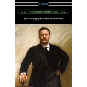 Autobiography of Theodore Roosevelt | Theodore Roosevelt (ISBN: 9781420964615)