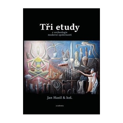 Tři etudy z archeologie moderní společnosti