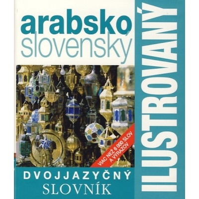 Ilustrovaný dvojjazyčný slovní arabsko - slovenský