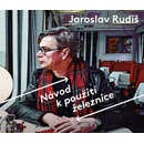 Návod k použití železnice - Jaroslav Rudiš