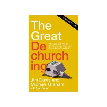 The Great Dechurching: Who's Leaving, Why Are They Going, and What Will It Take to Bring Them Back?