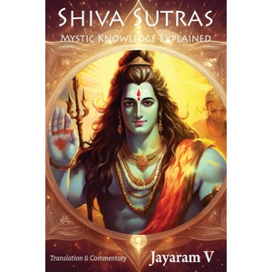 Shiva Sutras Mystic Knowledge Explained (ISBN: 9781935760108)