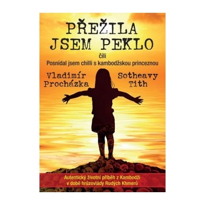 Přežila jsem peklo čili Posnídal jsem chilli s kambodžskou princeznou CZ