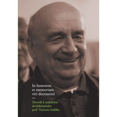 In honorem et memoriam viri doctissimi. Zborník k nedožitým deväťdesiatinám prof. Vincenta Sedláka. - Miloš Marek
