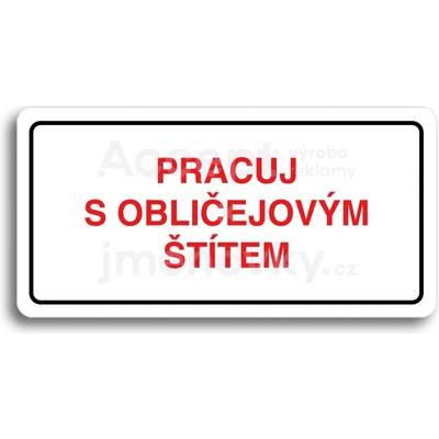 ACCEPT Piktogram PRACUJ S OBLIČEJOVÝM ŠTÍTEM - bílá tabulka - barevný tisk