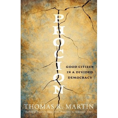 Phocion Good Citizen in a Divided Democracy - Martin Thomas R.