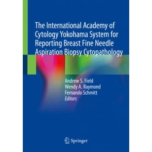 International Academy of Cytology Yokohama System for Reporting Breast Fine Needle Aspiration Biopsy Cytopathology | Fernando Schmitt, Wendy A. Raymond (ISBN: 9783030268855)