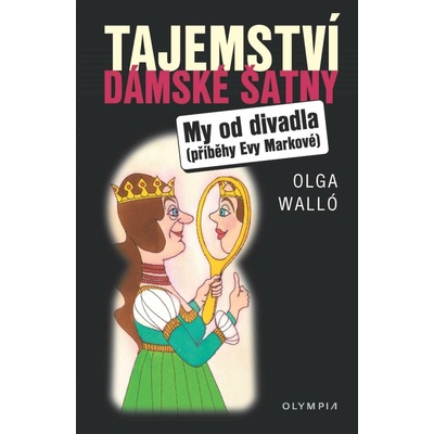 Tajemství dámské šatny/My od divadla příběhy Evy Markové - Olga Walló