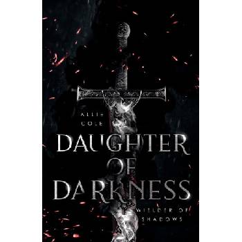 Daughter of Darkness: Wielder of Shadows | Allie Cole